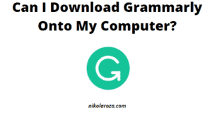 Can I download Grammarly onto my computer?