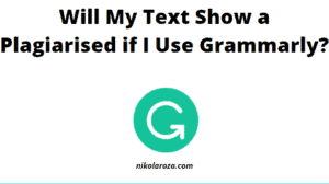 Will my text show as plagiarized if I use Grammarly?
