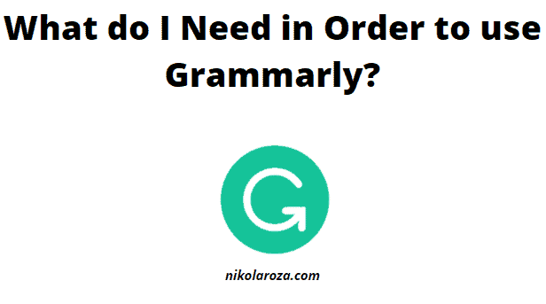 What do I need in order to use Grammarly?