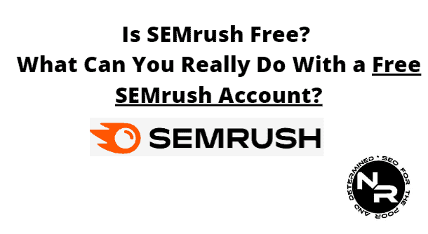 Is SEMrush free? What can you do with a free SEMrush account?