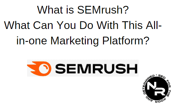 What is SEMrush? Ultimat Guide to SEMrush marketing platform