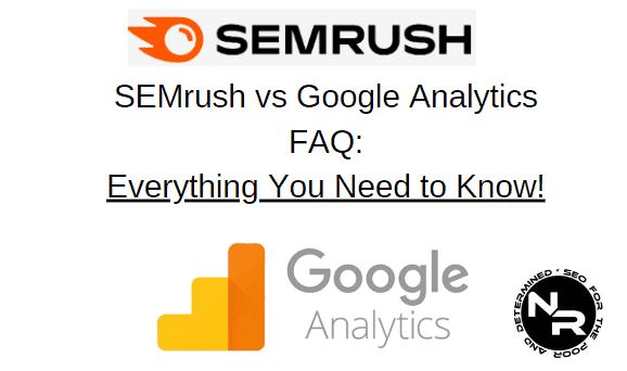 SEMrush vs Google Analytics FAQ
