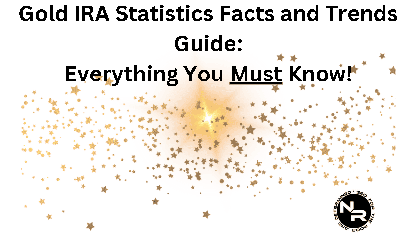 Gold IRA statistics facts and trends guide