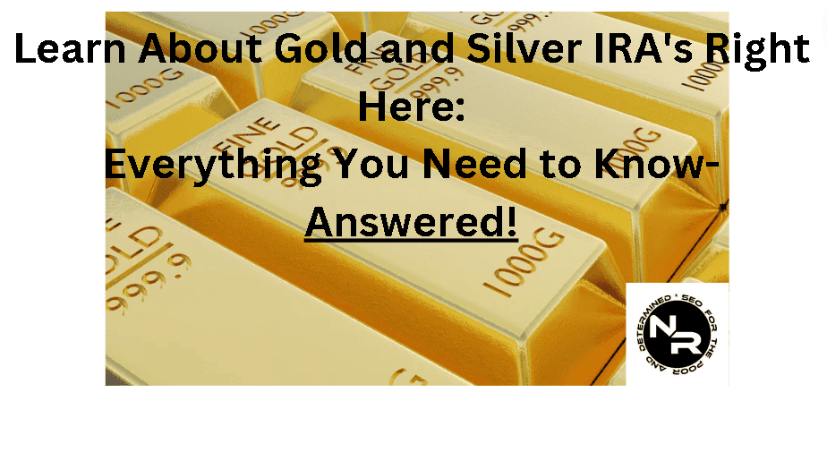 Learn about gold and silver IRA's