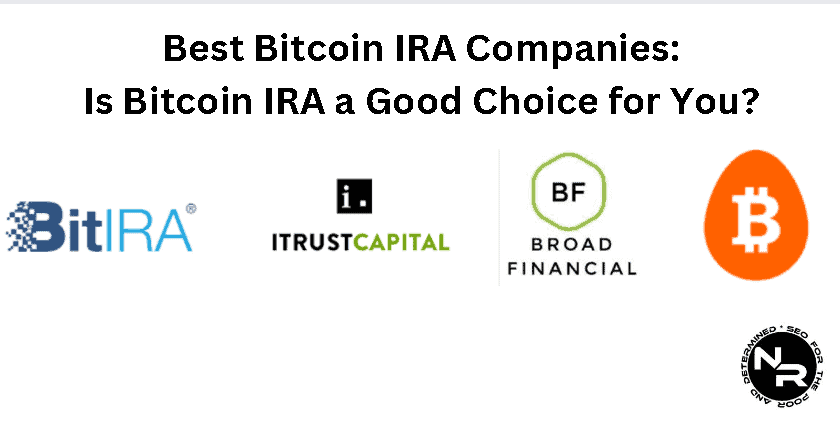 Best Bitcoin IRA Companies for 2023- Is Cryptocurrency IRA a Right Choice for You?