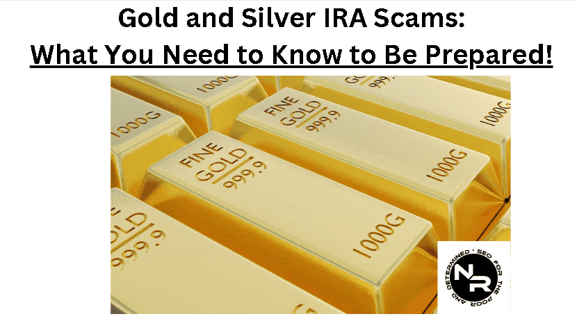 Gold and silver IRA scams- everything you need to know to be prepared
