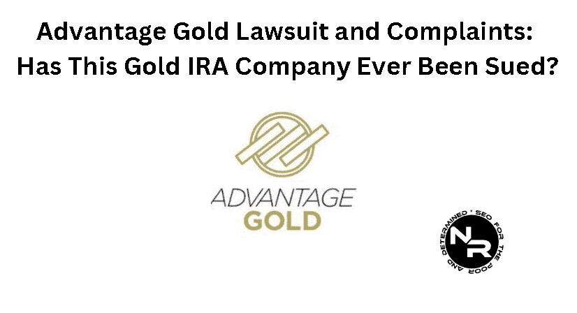 Advantage Gold Lawsuit, Complaints and Negative Reviews Guide 2024- Is Advantage Gold a Scam or Legit?