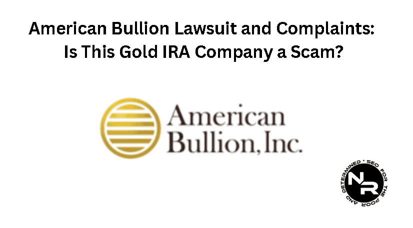 American Bullion Lawsuit, Reviews and Complaints Guide 2024- Is American Bullion a Scam or Legit?