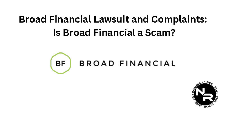 Broad Financial Lawsuit, Reviews and Complaints 2024- is This Bitcoin IRA Company a Scam or Legit?