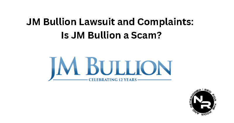 JM Bullion Lawsuit, Complaints and Reviews Guide 2024 - Is JM Bullion a Scam or Legit?