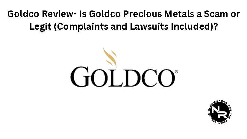 Goldco Review 2024- Is Goldco Precious Metals a Scam or Legit (Complaints and Lawsuits Included)?