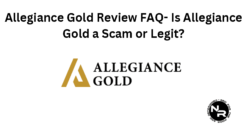 Allegiance Gold review for 2024 FAQ- is Allegiance Gold a scam or legit?