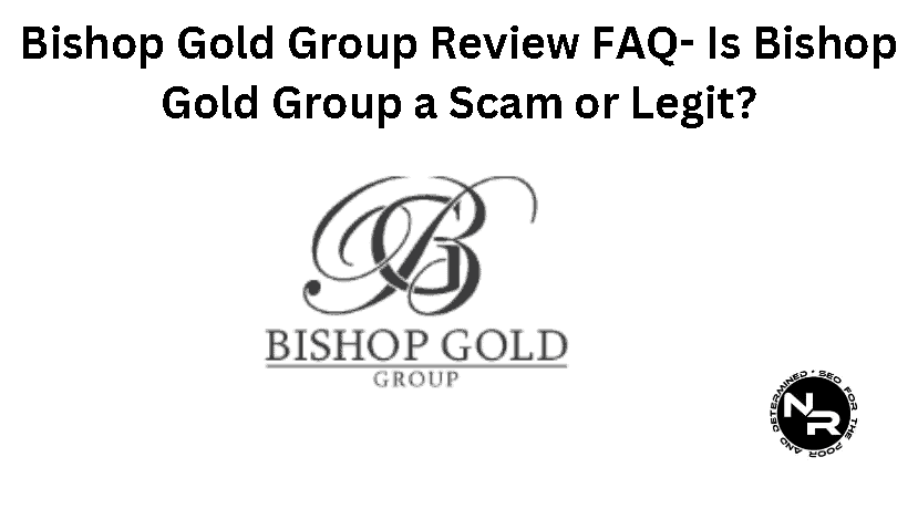 Bishop Gold Group review 2024 is Bishop Gold Group a Scam or pyramid scheme? Or is Bishop Gold Legit (FAQ)?