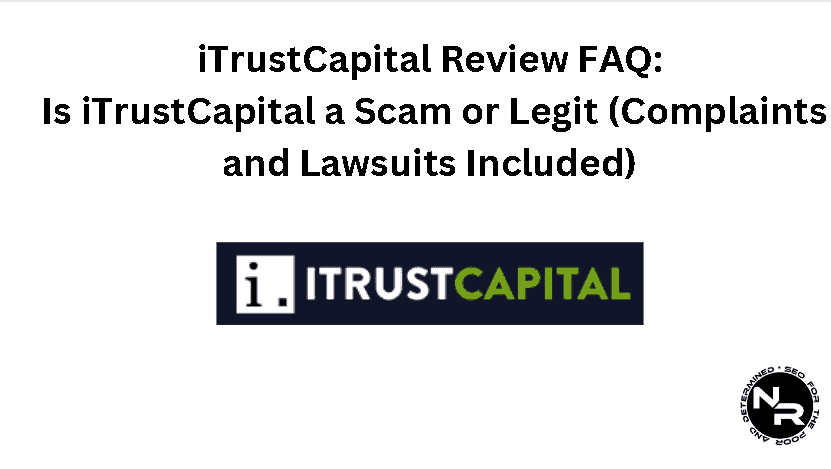 iTrustCapital review 2024- scam or legit (FAQ)