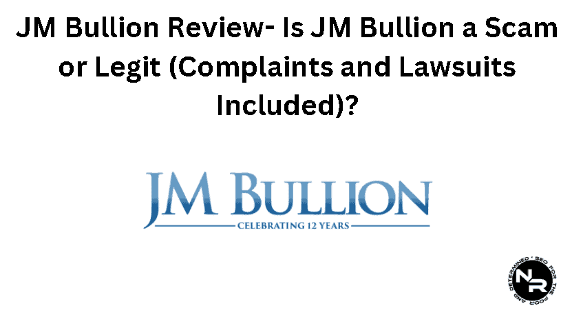 JM Bullion Review 2024- Is JM Bullion a Scam or Legit (Complaints and Lawsuits Included)?