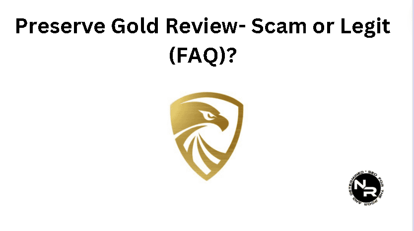 Preserve Gold review 2024- scam or legit (FAQ)?
